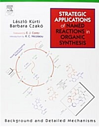 Strategic Applications of Named Reactions in Organic Synthesis: Background and Detailed Mechanisms (Paperback)
