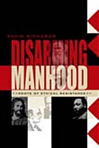 Disarming Manhood: Roots of Ethical Resistance (Hardcover)