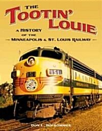 The Tootin Louie: A History of the Minneapolis and St. Louis Railway (Paperback)