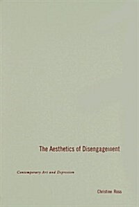 The Aesthetics of Disengagement: Contemporary Art and Depression (Hardcover)