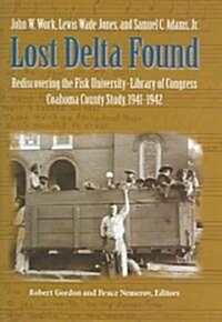 Lost Delta Found: Rediscovering the Fisk University-Library of Congress Coahoma County Study, 1941-1942 (Hardcover)