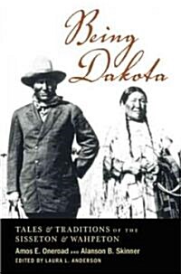 [중고] Being Dakota: Tales and Traditions of the Sisseton and Wahpeton (Paperback)