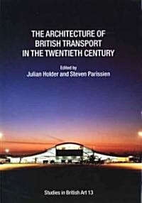 The Architecture of British Transport in the Twentieth Century (Hardcover)