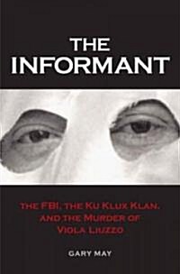 The Informant: The FBI, the Ku Klux Klan, and the Murder of Viola Liuzzo (Hardcover)
