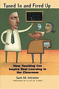 Tuned in and Fired Up: How Teaching Can Inspire Real Learning in the Classroom (Paperback, Revised)