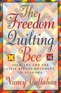 The Freedom Quilting Bee: Folk Art and the Civil Rights Movement (Paperback, 2)