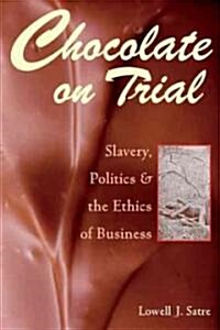 Chocolate on Trial: Slavery, Politics, and the Ethics of Business (Hardcover)