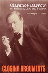 Closing Arguments: Clarence Darrow on Religion, Law, and Society (Hardcover)