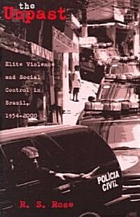 The Unpast: Elite Violence and Social Control in Brazil, 1954-2000 Volume 44 (Paperback)