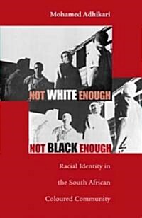 Not White Enough, Not Black Enough: Racial Identity in the South African Coloured Community (Paperback)