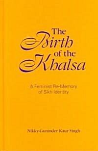 The Birth of the Khalsa: A Feminist Re-Memory of Sikh Identity (Hardcover)