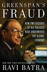 Greenspans Fraud: How Two Decades of His Policies Have Undermined the Global Economy (Hardcover)