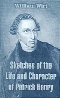Sketches of the Life and Character of Patrick Henry (Paperback)