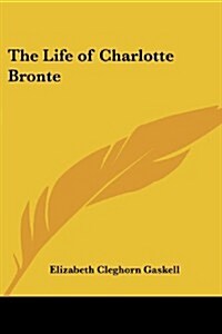 The Life of Charlotte Bronte (Paperback)
