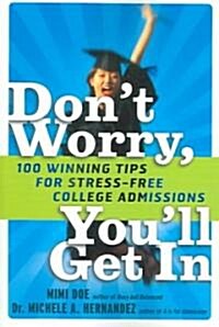[중고] Don‘t Worry, You‘ll Get in: 100 Winning Tips for Stress-Free College Admissions (Paperback)