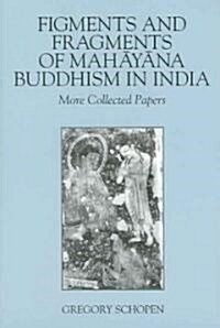Figments and Fragments of Mahayana Buddhism in India: More Collected Papers (Paperback)