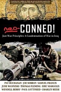 Neo-Conned!: Just War Principles: A Condemnation of War in Iraq (Hardcover)