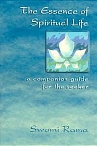 The Essence of Spiritual Life: A Companion Guide for the Seeker (Paperback)