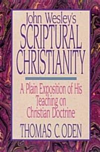 John Wesleys Scriptural Christianity: A Plain Exposition of His Teaching on Christian Doctrine (Paperback)