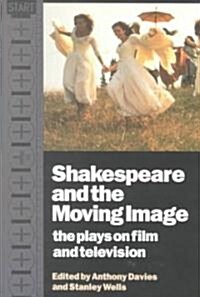Shakespeare and the Moving Image : The Plays on Film and Television (Paperback)
