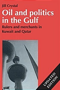 Oil and Politics in the Gulf : Rulers and Merchants in Kuwait and Qatar (Paperback)