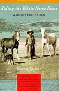 Riding the White Horse Home: A Western Family Album (Paperback)