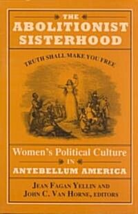 The Abolitionist Sisterhood: Womens Political Culture in Antebellum America (Paperback)
