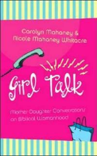 Girl Talk: Mother-Daughter Conversations on Biblical Womanhood (Paperback)