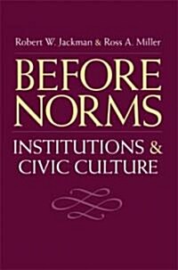 Before Norms: Institutions and Civic Culture (Paperback)