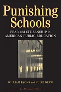 Punishing Schools: Fear and Citizenship in American Public Education (Paperback)