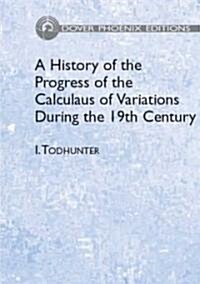 A History Of The Progress Of The Calculus Of Variations During The Nineteenth Century (Hardcover)