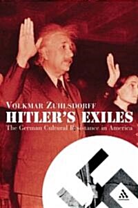 Hitlers Exiles : The German Cultural Resistance in America and Europe (Paperback, New ed)