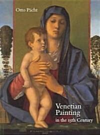 Venetian Painting in the Fifteenth Century: Jacopo, Gentile and Giovanni Bellini and Andrea Mantegna (Paperback)