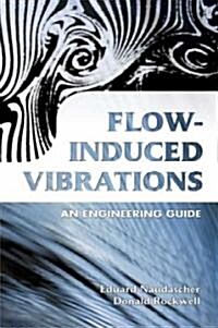 Flow-Induced Vibrations: An Engineering Guide (Paperback)