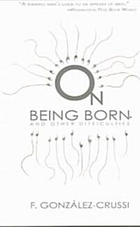On Being Born and Other Difficulties (Paperback)