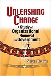 Unleashing Change: A Study of Organizational Renewal in Government (Paperback)
