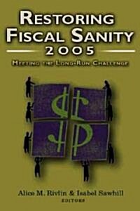Restoring Fiscal Sanity 2005: Meeting the Long-Run Challenge (Paperback, 2005)