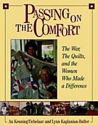 Passing on the Comfort: The War, the Quilts, and the Women Who Made a Difference (Paperback, Original)