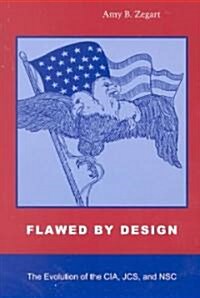 Flawed by Design: The Evolution of the CIA, Jcs, and Nsc (Paperback)