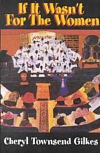 If It Wasnt for the Women...: Black Womens Experience and Womanist Culture in Church and Community                                                   (Paperback)