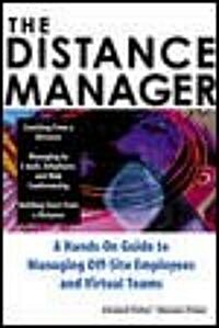 The Distance Manager: A Hands on Guide to Managing Off-Site Employees and Virtual Teams (Hardcover)