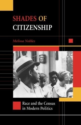 Shades of Citizenship: Race and the Census in Modern Politics (Paperback)
