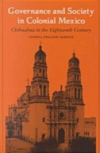 Governance and Society in Colonial Mexico: Chihuahua in the Eighteenth Century (Paperback)