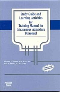 Study Guide and Learning Activities for Training Manual for Intravenous Admixture Personnel (Paperback)