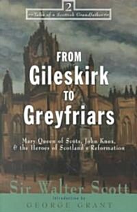 From Gileskirk to Greyfriars: Knox, Buchanan, and the Heroes of Scotlands Reformation (Paperback)