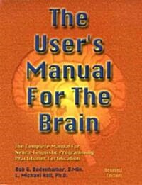 The Users Manual For The Brain Volume I : The Complete Manual For Neuro-Linguistic Programming Practitioner Certification (Hardcover)
