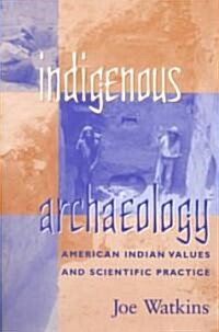 Indigenous Archaeology: American Indian Values and Scientific Practice (Paperback)