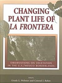 Changing Plant Life of La Frontera: Observations on Vegetation in the U.S./Mexico Borderlands (Hardcover)