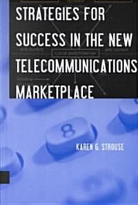 Strategies for Success in the New Telecommunications Marketplace (Hardcover)