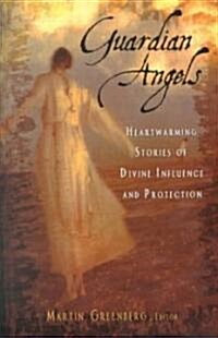 Guardian Angels: Heart-Warming Stories of Divine Influence and Protection (Paperback)